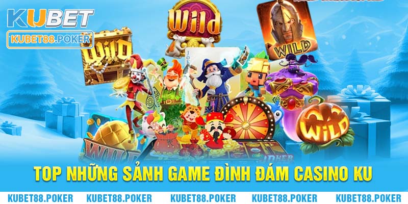 Top những sảnh game đình đám thuộc casino Ku
