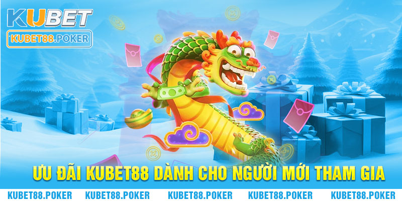 Ưu đãi Kubet88 dành cho người mới tham gia